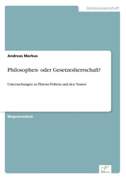 Philosophen- oder Gesetzesherrschaft?: Untersuchungen zu Platons Politeia und den Nomoi