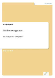Title: Risikomanagement: Ein strategischer Erfolgsfaktor, Author: Katja Speck
