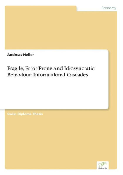 Fragile, Error-Prone And Idiosyncratic Behaviour: Informational Cascades