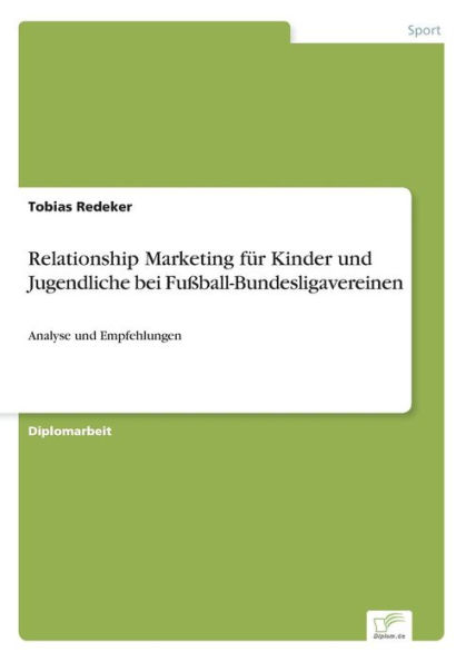 Relationship Marketing für Kinder und Jugendliche bei Fußball-Bundesligavereinen: Analyse und Empfehlungen