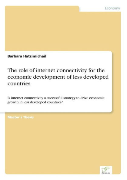 The role of internet connectivity for the economic development of less developed countries: Is internet connectivity a successful strategy to drive economic growth in less developed countries?