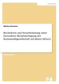 Title: Rechtsform und Steuerbelastung unter besonderer Berücksichtigung der Kommanditgesellschaft auf Aktien (KGaA), Author: Markus Braemer