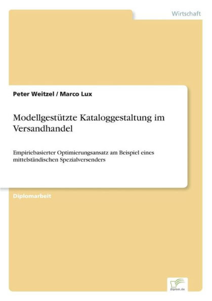 Modellgestützte Kataloggestaltung im Versandhandel: Empiriebasierter Optimierungsansatz am Beispiel eines mittelständischen Spezialversenders