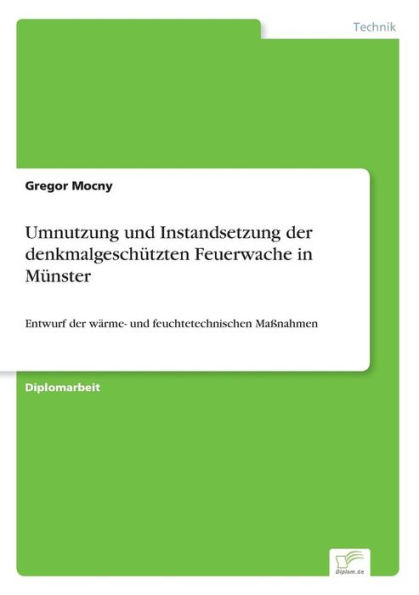 Umnutzung und Instandsetzung der denkmalgeschï¿½tzten Feuerwache in Mï¿½nster: Entwurf der wï¿½rme- und feuchtetechnischen Maï¿½nahmen