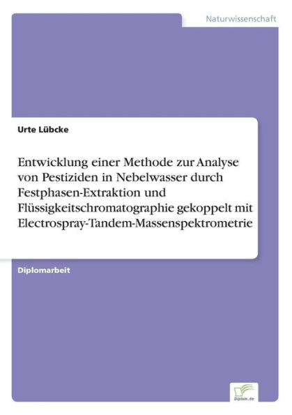 Entwicklung einer Methode zur Analyse von Pestiziden in Nebelwasser durch Festphasen-Extraktion und Flï¿½ssigkeitschromatographie gekoppelt mit Electrospray-Tandem-Massenspektrometrie