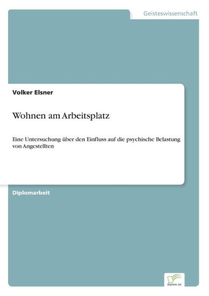 Wohnen am Arbeitsplatz: Eine Untersuchung über den Einfluss auf die psychische Belastung von Angestellten