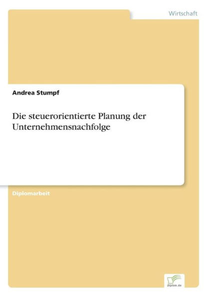 Die steuerorientierte Planung der Unternehmensnachfolge