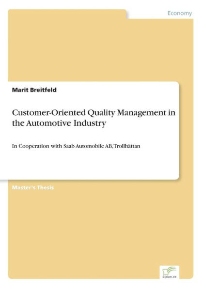 Customer-Oriented Quality Management in the Automotive Industry: In Cooperation with Saab Automobile AB, Trollhï¿½ttan