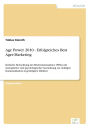 Age Power 2010 - Erfolgreiches Best Ager-Marketing: Kritische Betrachtung des Wachstumsmarktes 45Plus mit strategischer und psychologischer Ausrichtung zur richtigen Kommunikation in gesättigten Märkten