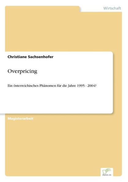 Overpricing: Ein ï¿½sterreichisches Phï¿½nomen fï¿½r die Jahre 1995 - 2004?