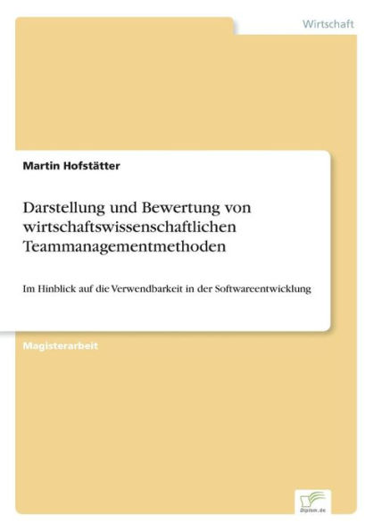 Darstellung und Bewertung von wirtschaftswissenschaftlichen Teammanagementmethoden: Im Hinblick auf die Verwendbarkeit in der Softwareentwicklung