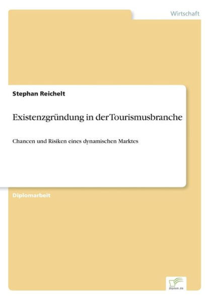 Existenzgrï¿½ndung in der Tourismusbranche: Chancen und Risiken eines dynamischen Marktes