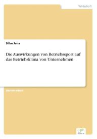 Title: Die Auswirkungen von Betriebssport auf das Betriebsklima von Unternehmen, Author: Silke Jena