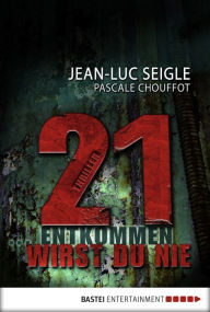 Title: 21 ... entkommen wirst du nie: Thriller, Author: Jean-Luc Seigle