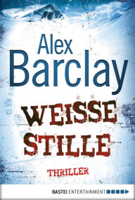 Title: Weiße Stille: Thriller, Author: Alex Barclay