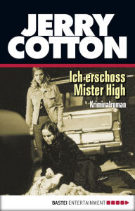 Title: Ich erschoss Mister High: Kriminalroman, Author: Jerry Cotton