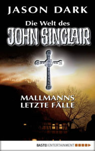 Title: Mallmanns letzte Fälle: Die Welt des John Sinclair, Author: Jason Dark