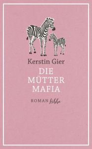 Title: Die Mütter-Mafia: Roman, Author: Kerstin Gier