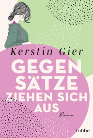 Title: Gegensätze ziehen sich aus: Roman, Author: Kerstin Gier