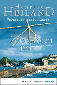 Title: Zum Töten nah: Kriminalroman, Author: Henrike Heiland