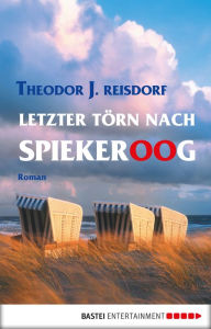 Title: Letzter Törn nach Spiekeroog: Roman, Author: Theodor J. Reisdorf