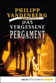 Title: Das vergessene Pergament: Roman, Author: Philipp Vandenberg