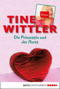 Title: Die Prinzessin und der Horst: Roman, Author: Tine Wittler