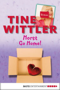 Title: Horst go home!: Roman, Author: Tine Wittler