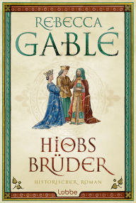 Title: Hiobs Brüder: Historischer Roman, Author: Rebecca Gablé