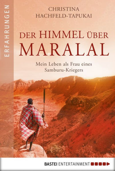 Der Himmel über Maralal: Mein Leben als Frau eines Samburu-Kriegers