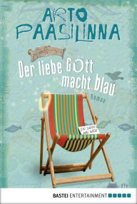 Title: Der liebe Gott macht blau: Roman, Author: Arto Paasilinna