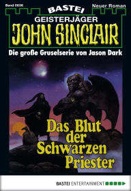 Title: John Sinclair 636: Das Blut der schwarzen Priester, Author: Jason Dark