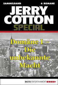 Title: Jerry Cotton Special - Sammelband 1: Domäne I - Die unbekannte Macht, Author: Jerry Cotton