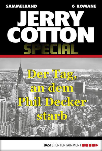 Jerry Cotton - Sammelband 5: Der Tag, an dem Phil Decker starb