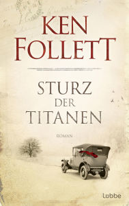 Title: Sturz der Titanen: Die Jahrhundert-Saga. Roman, Author: Ken Follett