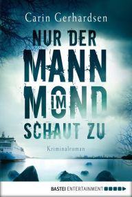 Title: Nur der Mann im Mond schaut zu: Kriminalroman, Author: Carin Gerhardsen