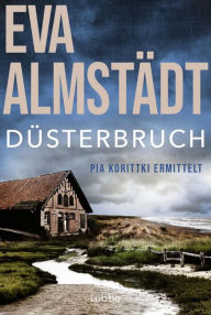 Title: Düsterbruch: Pia Korittkis siebter Fall, Author: Eva Almstädt