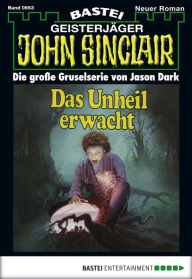 Title: John Sinclair 663: Das Unheil erwacht, Author: Jason Dark