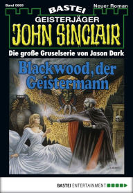 Title: John Sinclair 669: Blackwood, der Geistermann, Author: Jason Dark