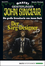 Title: John Sinclair 670: Der Sarg-Designer, Author: Jason Dark