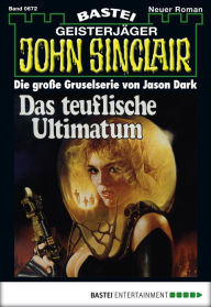 Title: John Sinclair - Folge 0672: Das teuflische Ultimatum, Author: Jason Dark