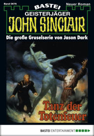 Title: John Sinclair 676: Tanz der Totenfeuer, Author: Jason Dark