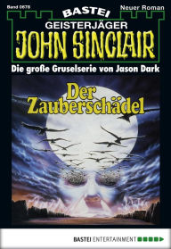 Title: John Sinclair 678: Der Zauberschädel, Author: Jason Dark