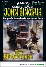 Title: John Sinclair 679: Der Blutbrunnen, Author: Jason Dark