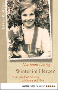 Title: Winter im Herzen: Meine Kindheit zwischen Hoffnung und Heim, Author: Marianne Döring