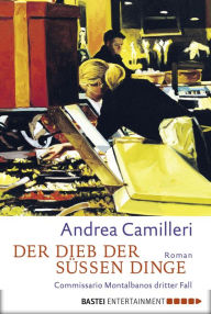 Title: Der Dieb der süßen Dinge: Commissario Montalbanos dritter Fall, Author: Andrea Camilleri