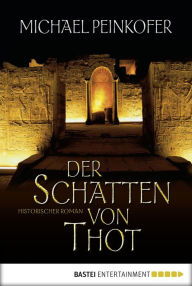 Title: Der Schatten von Thot: Historischer Roman, Author: Michael Peinkofer