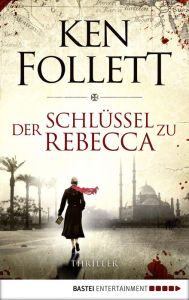 Title: Der Schlüssel zu Rebecca (The Key to Rebecca), Author: Ken Follett