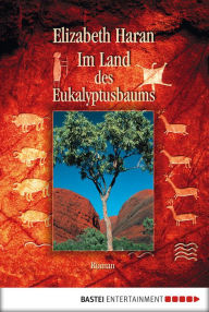 Title: Im Land des Eukalyptusbaums: Roman, Author: Elizabeth Haran