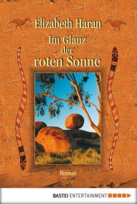 Title: Im Glanz der roten Sonne: Roman, Author: Elizabeth Haran